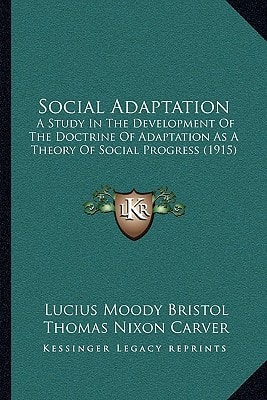 Social Adaptation: A Study In The Development Of The Doctrine Of Adaptation As A Theory Of Social Progress (1915)