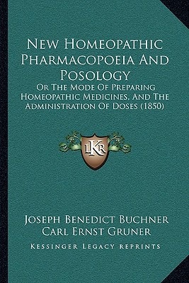 New Homeopathic Pharmacopoeia And Posology: Or The Mode Of Preparing Homeopathic Medicines, And The Administration Of Doses (1850)