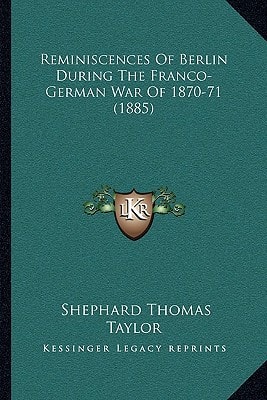 Reminiscences Of Berlin During The Franco-German War Of 1870-71 (1885)