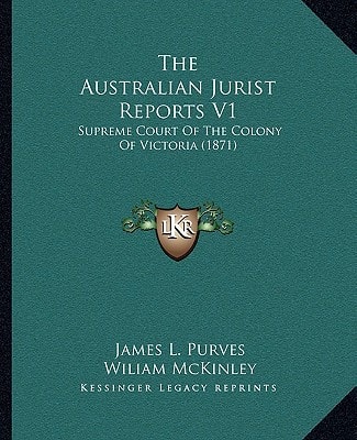 The Australian Jurist Reports V1: Supreme Court Of The Colony Of Victoria (1871)