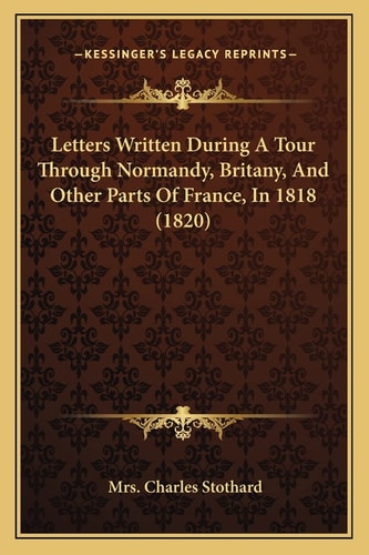 Letters Written During A Tour Through Normandy, Britany, And Other Parts Of France, In 1818 (1820)