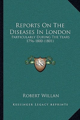 Reports On The Diseases In London: Particularly During The Years 1796-1800 (1801)