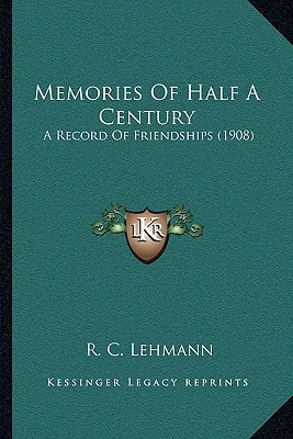 Memories Of Half A Century: A Record Of Friendships (1908)