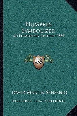 Numbers Symbolized: An Elementary Algebra (1889)