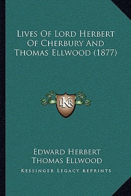 Lives Of Lord Herbert Of Cherbury And Thomas Ellwood (1877)