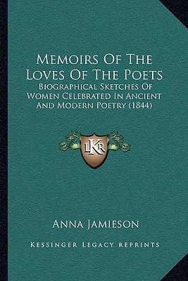 Memoirs Of The Loves Of The Poets: Biographical Sketches Of Women Celebrated In Ancient And Modern Poetry (1844)
