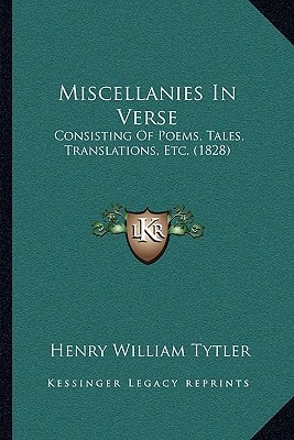 Miscellanies In Verse: Consisting Of Poems, Tales, Translations, Etc. (1828)