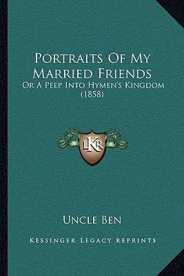Portraits Of My Married Friends: Or A Peep Into Hymen's Kingdom (1858)