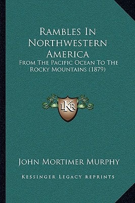 Rambles In Northwestern America: From The Pacific Ocean To The Rocky Mountains (1879)