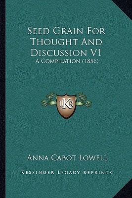Seed Grain For Thought And Discussion V1: A Compilation (1856)