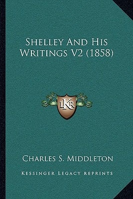 Shelley And His Writings V2 (1858)