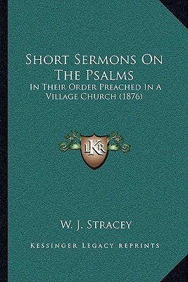 Short Sermons On The Psalms: In Their Order Preached In A Village Church (1876)