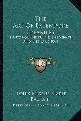 The Art Of Extempore Speaking: Hints For The Pulpit, The Senate, And The Bar (1859)