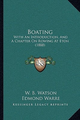 Boating: With An Introduction, And A Chapter On Rowing At Eton (1888)