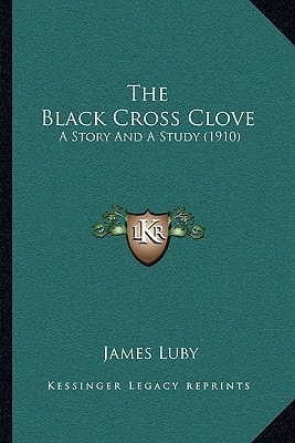 The Black Cross Clove: A Story And A Study (1910)