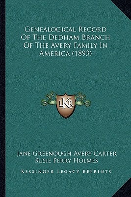 Genealogical Record Of The Dedham Branch Of The Avery Family In America (1893)