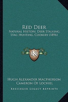 Red Deer: Natural History, Deer Stalking, Stag Hunting, Cookery (1896)