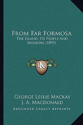 From Far Formosa: The Island, Its People And Missions (1895)