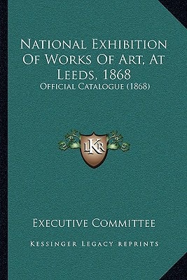 National Exhibition Of Works Of Art, At Leeds, 1868: Official Catalogue (1868)