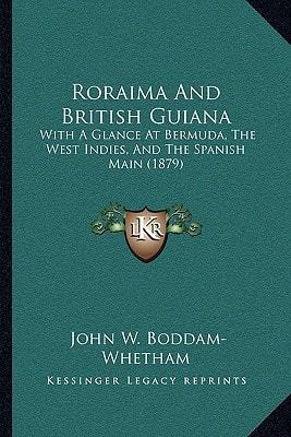 Roraima And British Guiana: With A Glance At Bermuda, The West Indies, And The Spanish Main (1879)