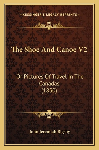 The Shoe And Canoe V2: Or Pictures Of Travel In The Canadas (1850)