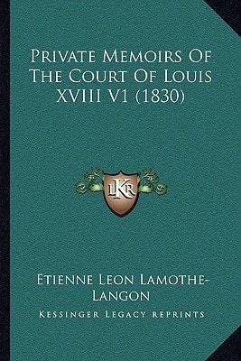 Private Memoirs Of The Court Of Louis XVIII V1 (1830)