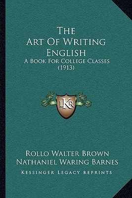 The Art Of Writing English: A Book For College Classes (1913)