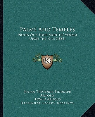 Palms And Temples: Notes Of A Four Months' Voyage Upon The Nile (1882)