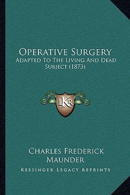 Operative Surgery: Adapted To The Living And Dead Subject (1873)