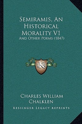 Semiramis, An Historical Morality V1: And Other Poems (1847)