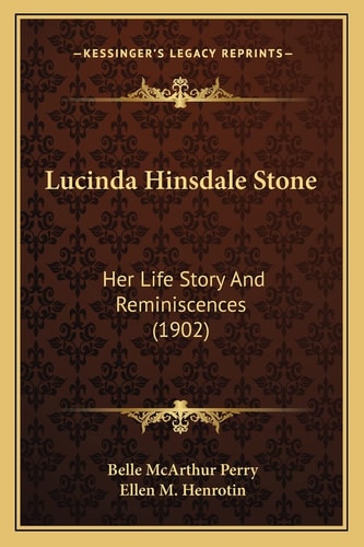 Lucinda Hinsdale Stone: Her Life Story And Reminiscences (1902)