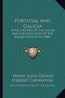 Portugal And Galicia: With A Review Of The Social And Political State Of The Basque Provinces (1848)