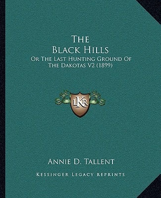 The Black Hills: Or The Last Hunting Ground Of The Dakotas V2 (1899)