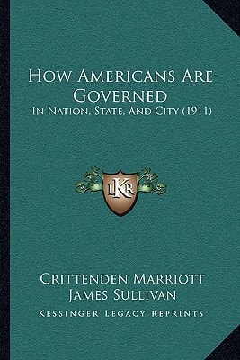 How Americans Are Governed: In Nation, State, And City (1911)