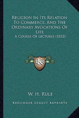 Religion In Its Relation To Commerce, And The Ordinary Avocations Of Life: A Course Of Lectures (1852)