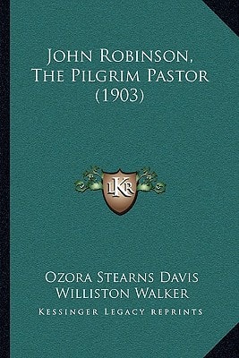 John Robinson, The Pilgrim Pastor (1903)
