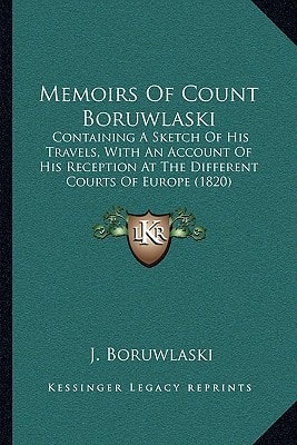 Memoirs Of Count Boruwlaski: Containing A Sketch Of His Travels, With An Account Of His Reception At The Different Courts Of Europe (1820)