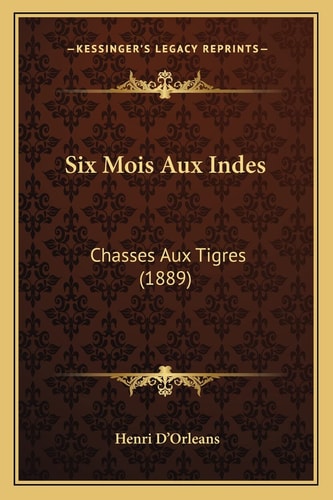 Six Mois Aux Indes: Chasses Aux Tigres (1889)