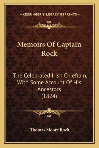 Memoirs Of Captain Rock: The Celebrated Irish Chieftain, With Some Account Of His Ancestors (1824)