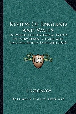 Review Of England And Wales: In Which The Historical Events Of Every Town, Village, And Place Are Briefly Expressed (1849)