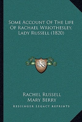 Some Account Of The Life Of Rachael Wriothesley, Lady Russell (1820)