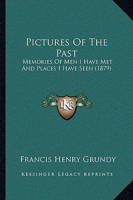 Pictures Of The Past: Memories Of Men I Have Met And Places I Have Seen (1879)