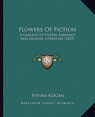 Flowers Of Fiction: A Garland Of Poetry, Romance, And General Literature (1837)