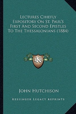 Lectures Chiefly Expository On St. Paul's First And Second Epistles To The Thessalonians (1884)