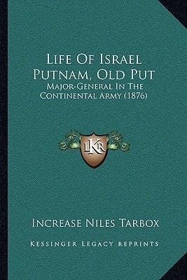 Life Of Israel Putnam, Old Put: Major-General In The Continental Army (1876)