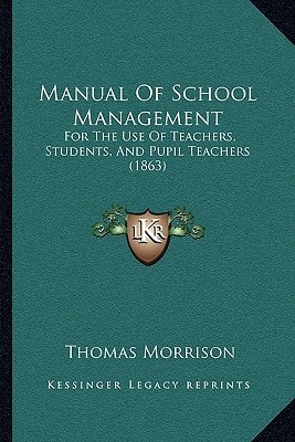 Manual Of School Management: For The Use Of Teachers, Students, And Pupil Teachers (1863)