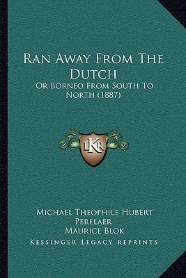 Ran Away From The Dutch: Or Borneo From South To North (1887)