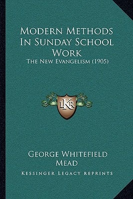 Modern Methods In Sunday School Work: The New Evangelism (1905)