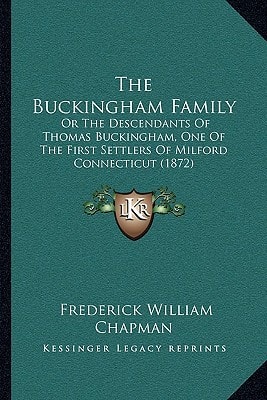 The Buckingham Family: Or The Descendants Of Thomas Buckingham, One Of The First Settlers Of Milford Connecticut (1872)