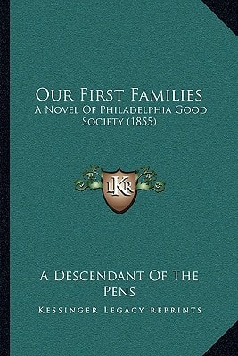 Our First Families: A Novel Of Philadelphia Good Society (1855)